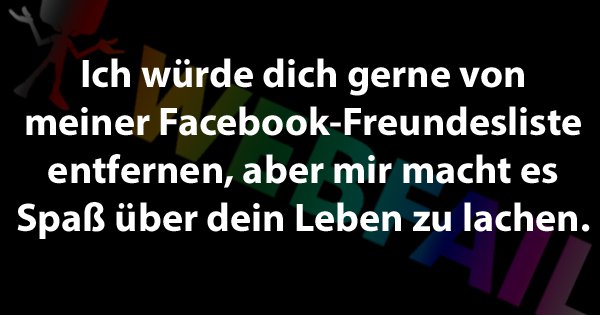Ich würde dich gerne von meiner FacebookFreundesliste entfernen Fun