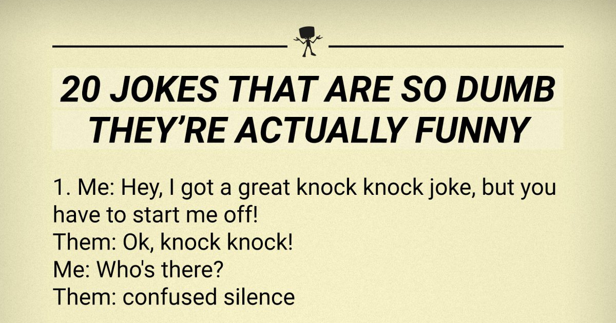 20 Jokes that are so dumb they're actually funny.