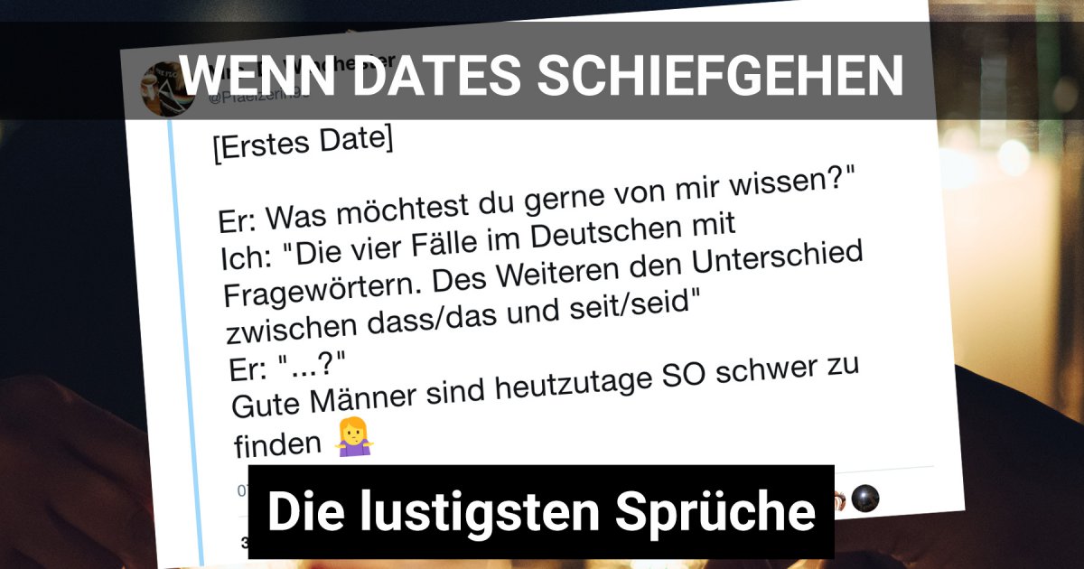 Wenn Dates schiefgehen Die lustigsten Sprüche aus dem DatingAlltag