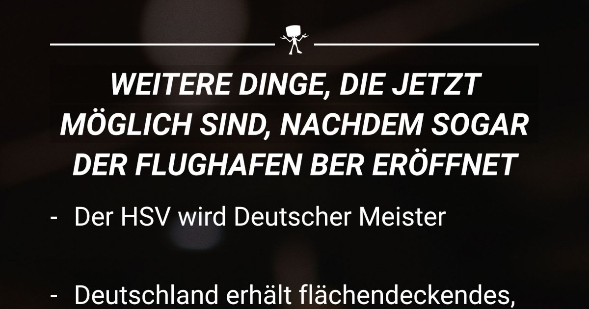 Was jetzt möglich ist, nachdem sogar der Flughafen BER