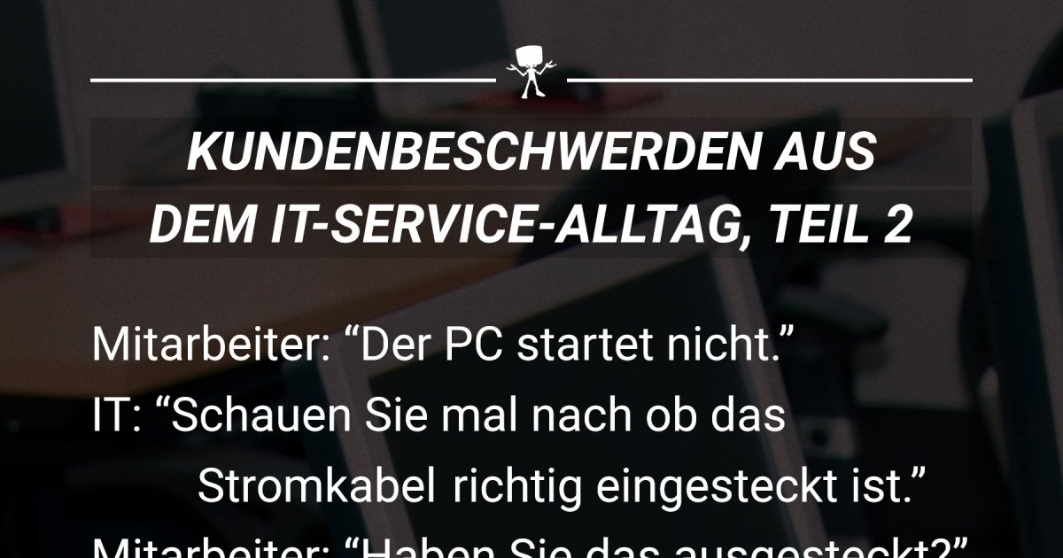 Neustarten hilft: Kundenbeschwerden aus dem IT-Service-Alltag, Teil 2