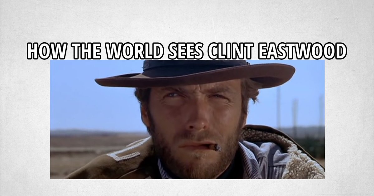 How Clint Eastwood sees the world Fun Picture Webfail Fail