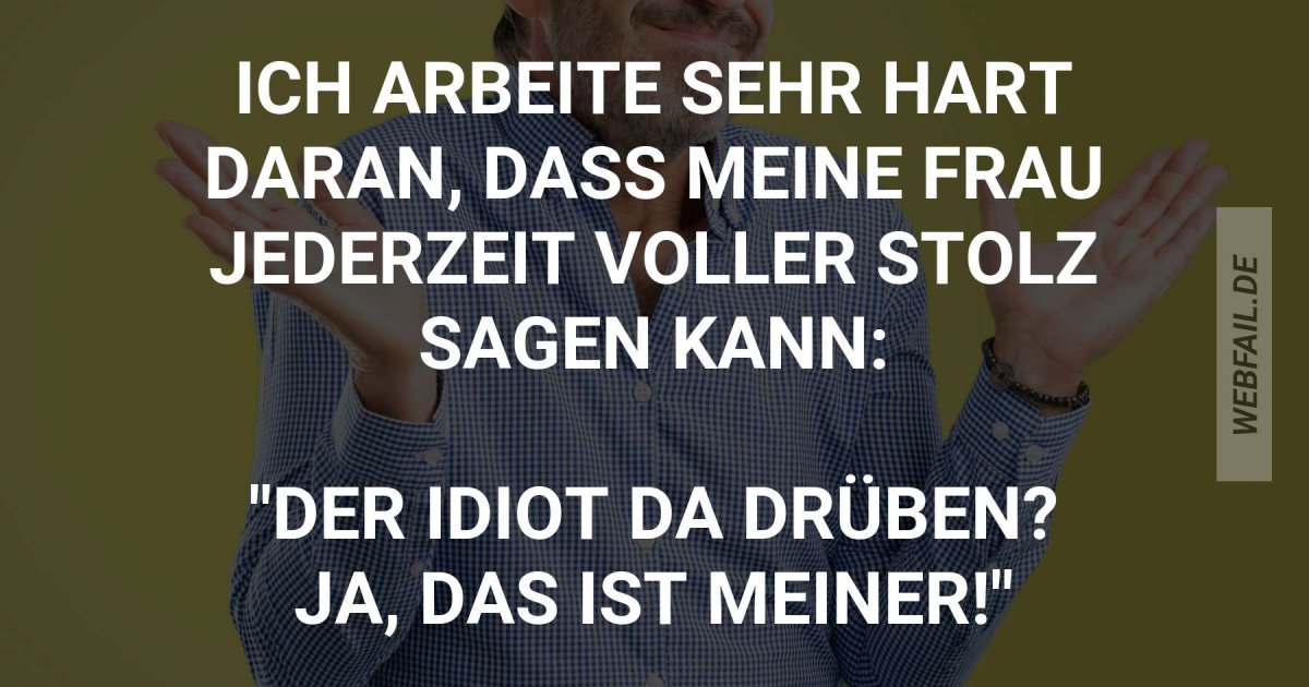 Da bin ich sehr stolz drauf Webfail Fail Bilder und Fail Videos