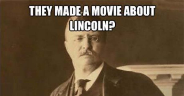 Overly Manly Teddy Roosevelt - Meme Picture | Webfail - Fail Pictures