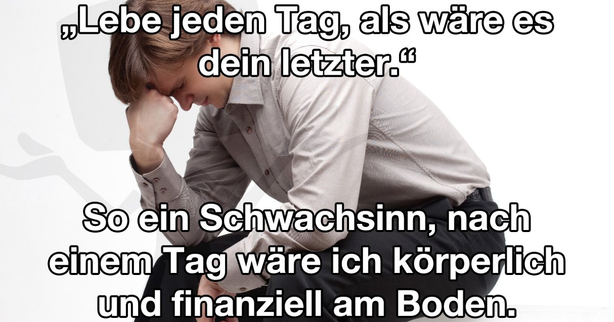 Lebe jeden Tag, als wäre es dein letzter Fun Bild Webfail Fail