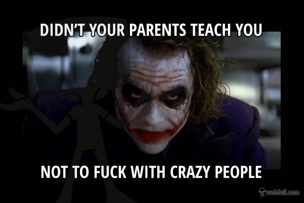 don't f*** with crazy people meme picture webfail fail post2 don't f*** with crazy people meme picture webfail fail
