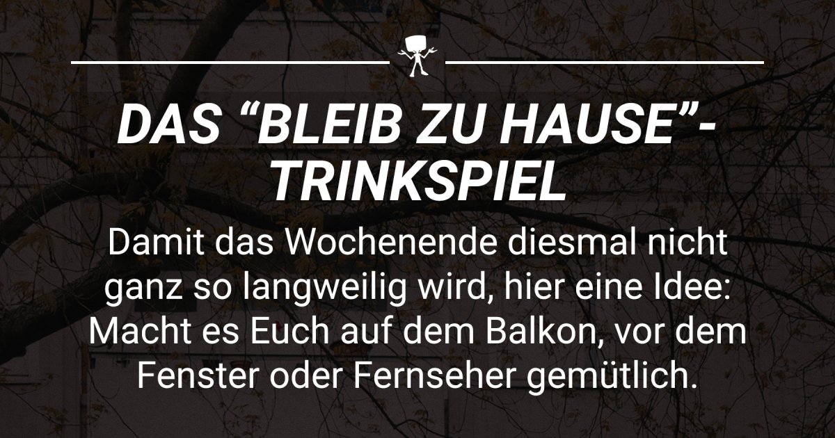 Das "Bleib zu Hause"-Trinkspiel | Webfail - Fail Bilder und Fail Videos