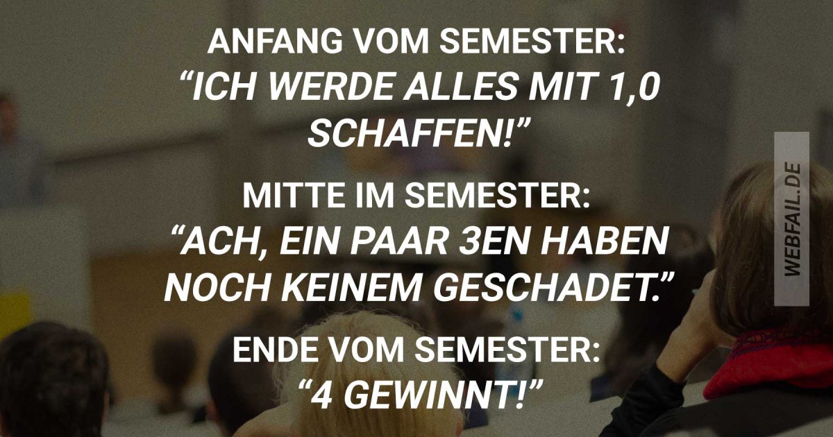 Ich, jedes Semester Webfail Fail Bilder und Fail Videos