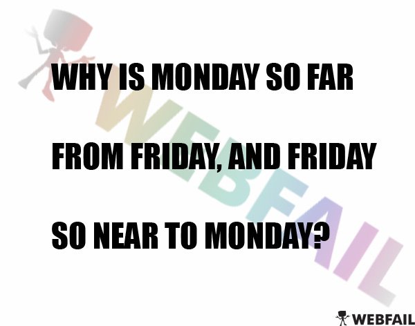 Why is friday so near to monday? - Meme Picture | Webfail - Fail ...