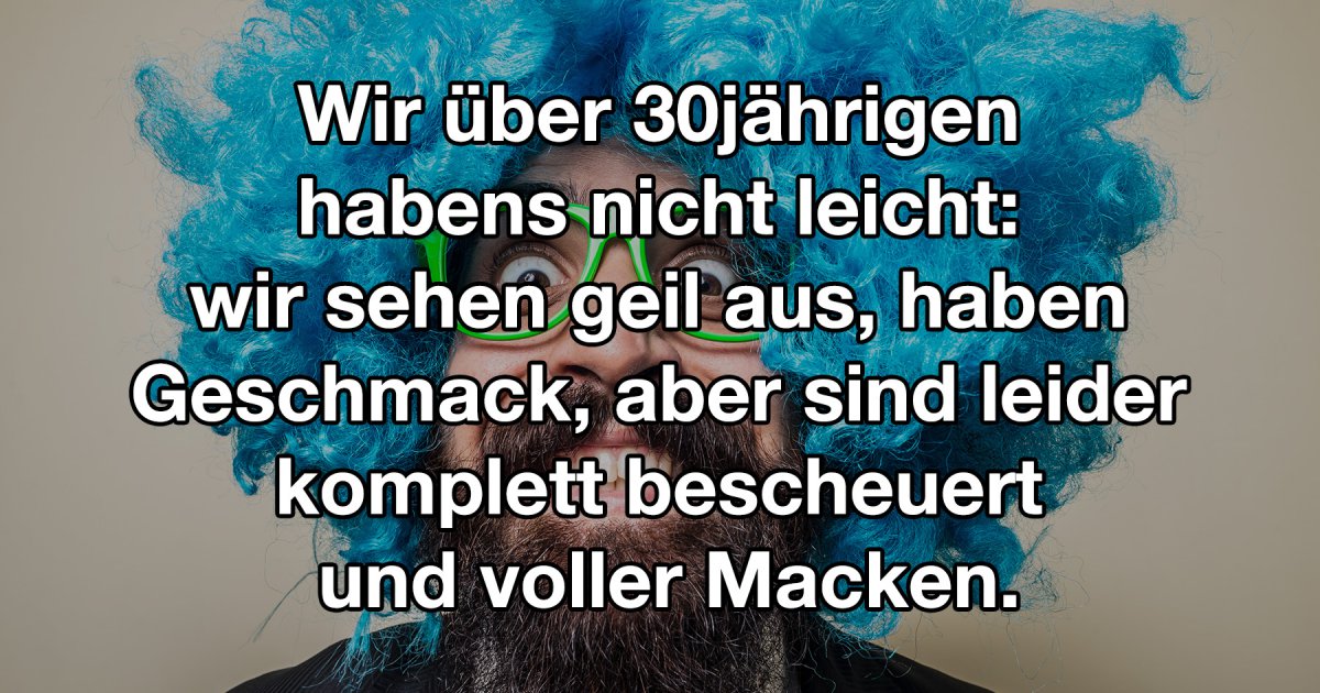 Mit 30 Jahren fängt das Leben an Fun Bild Webfail Fail Bilder und