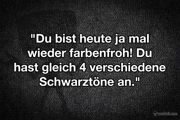 Ich Trage Schwarz Bis Es Was Dunkleres Gibt de.webfail.com