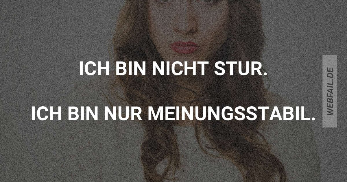 Ich bin nicht stur! Webfail Fail Bilder und Fail Videos
